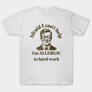 Allergic to Hard Work T-Shirt